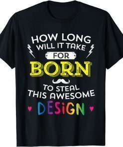 Born Will Probably Steal This T-Shirt