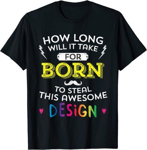 Born Will Probably Steal This T-Shirt