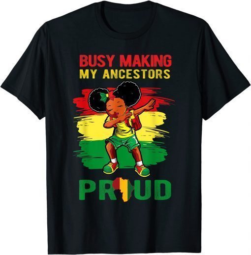 Busy Making My Ancestor Proud Black History Month Dab Girl T-Shirt