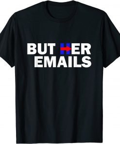 But Her Emails Hillary Republicans Tears BUT HER EMAILS T-Shirt