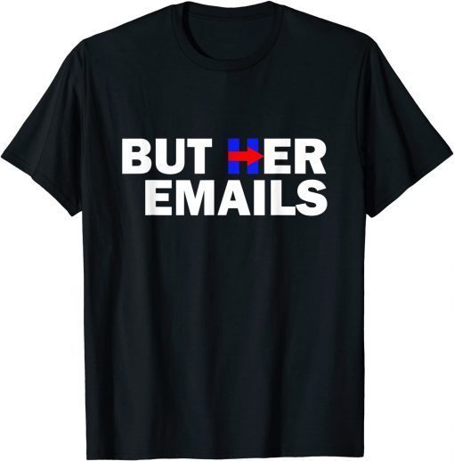 But Her Emails Hillary Republicans Tears BUT HER EMAILS T-Shirt