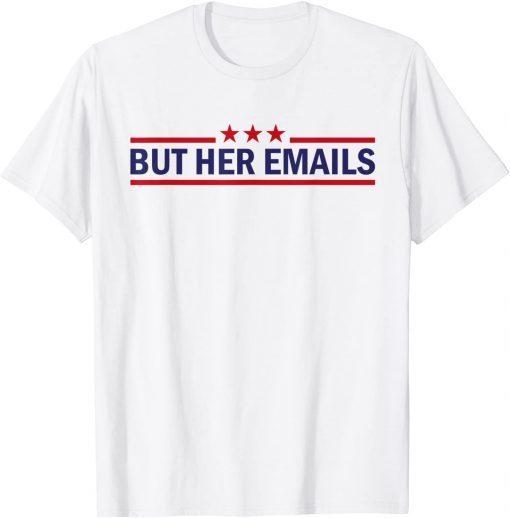 But Her Emails Quote Cool Meme T-Shirt