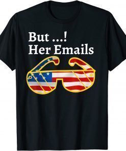 But her Emails hillary T-Shirt