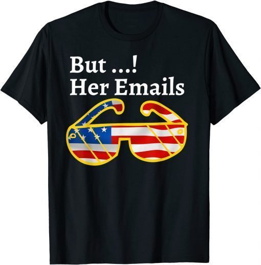 But her Emails hillary T-Shirt