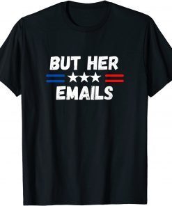 But her Emails shirt with USA FLAG But Her Emails Shirt