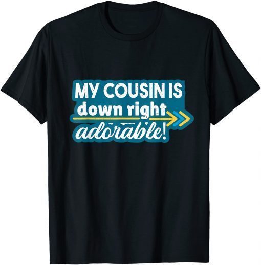 Cousin Adorable 21 World Down Syndrome Awareness Day Tee Shirt