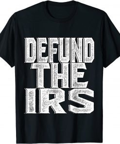 Defund The IRS Tee Shirt