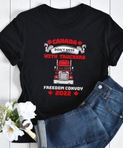 Don't Mess With The Truckers Canada Freedom Convoy 2022 T-Shirt