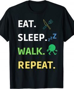 Eat Sleep Walk Repeat For Walker Walking Exercise T-Shirt