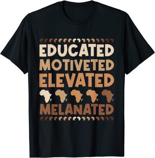 Educated Motivated Elevated Melanated Black History Month T-Shirt