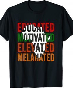 Educated Motivated Elevated Melanated Black Pride Melanin T-Shirt