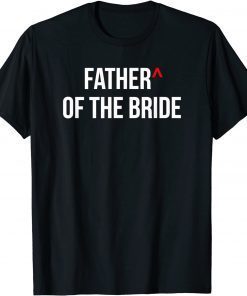 Father of the Bride Wedding Bridal Party Groomsmen Proposal T-Shirt