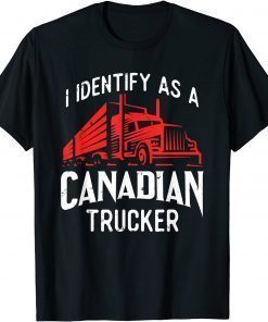 Freedom Convoy 2022 I Identify As Canadian Trucker T-Shirt