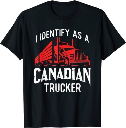 Freedom Convoy 2022 I Identify As Canadian Trucker T-Shirt