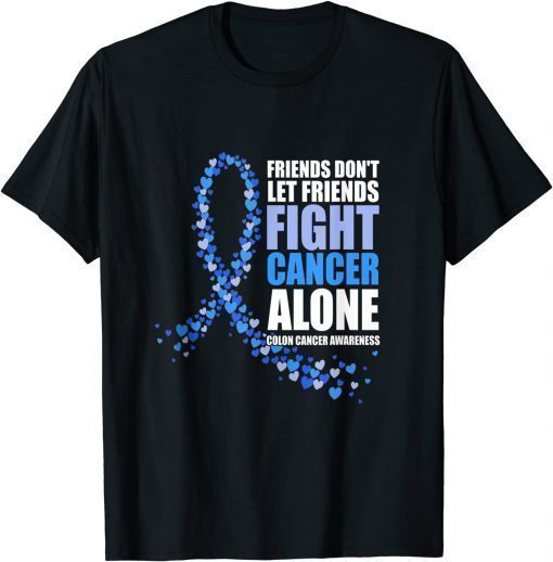 Friends Don't Let Friends Fight cancer alone Colon Cancer Tee Shirt