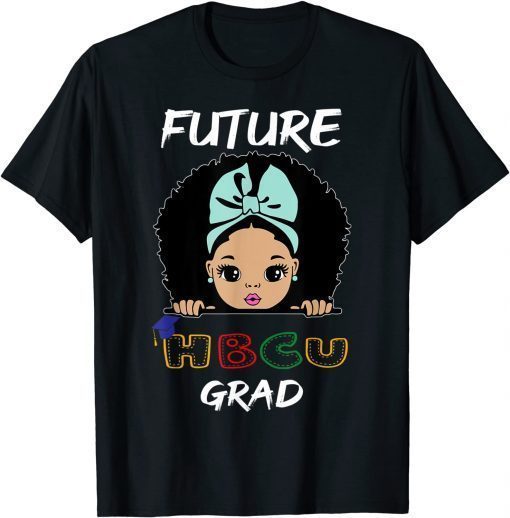 Future HBCU Grad Girl Graduation Historically Black College T-Shirt