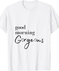 Good Morning Gorgeous with Hearts T-Shirt