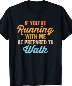 Gym Slow Runner Exercise If You're Running With Me T-Shirt