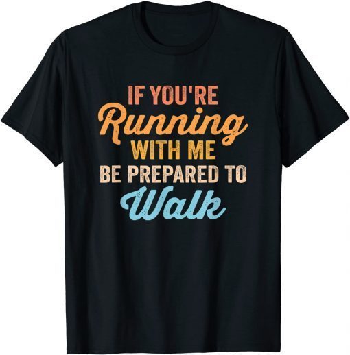 Gym Slow Runner Exercise If You're Running With Me T-Shirt