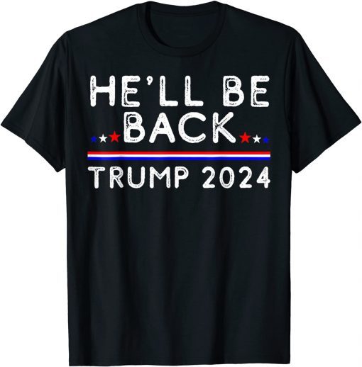 He’ll Be Back Trump 2024 Donald Trump Supporter T-Shirt