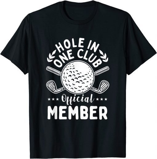 Hole in One Club Golf Club Golfer Hole In One T-Shirt