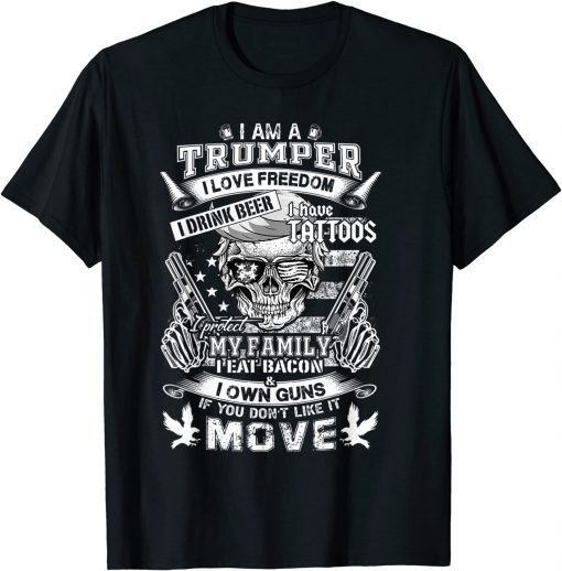 I Am A Trumper I Love Freedom I Have Tatoos I Own Guns T-Shirt