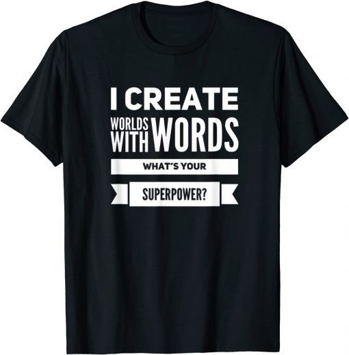 I Create Worlds With Words T-Shirt