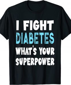 I Fight Diabetes What's Your Superpower T-Shirt