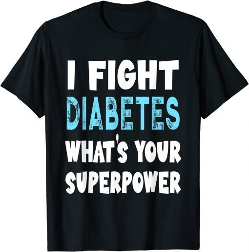 I Fight Diabetes What's Your Superpower T-Shirt