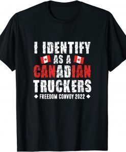 I Identify As A Canadian Trucker Canada Freedom Convoy T-Shirt