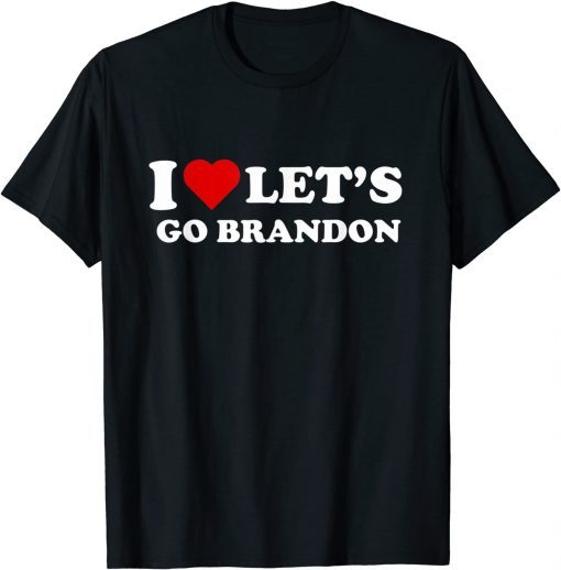 I Love let's go Brandon T-Shirt