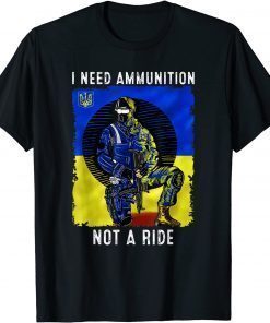 I Need Ammunition Not A Ride Ukraine Support Flag T-Shirt