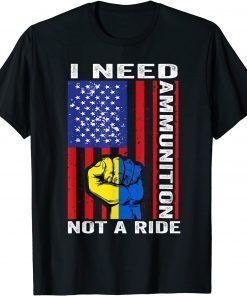 I Need Ammunition Not A Ride Ukraine Ukrainian American Flag T-Shirt