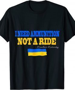 I Need Ammunition, Not A Ride Ukraine Volodymyr Zelensky T-Shirt