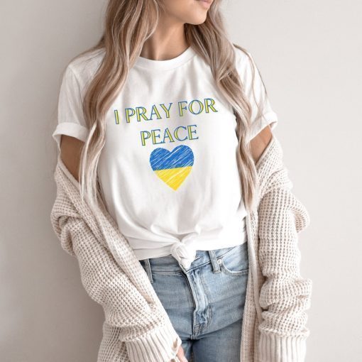 I Pray for Peace Stand with Ukraine No War Shirt