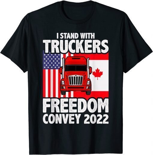 I Stand With Truckers Freedom Convoy 2022 Tee Shirt