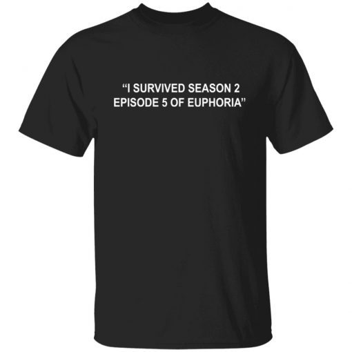 I Survived Season 2 Episode 5 Of Euphoria shirt