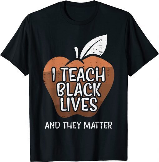 I Teach Black Lives And They Matter African History Teacher T-Shirt