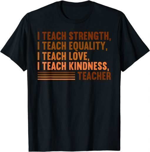 I Teach Strength Equality Black History BHM African Teacher T-Shirt