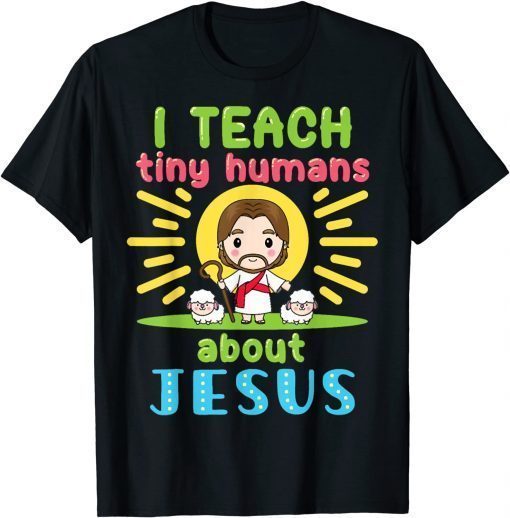 I Teach Tiny Humans About Jesus Christian Teacher Educators T-Shirt