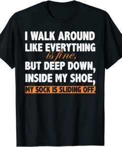 I Walk Around Like Everything is Fine Tee Shirt