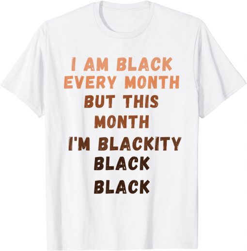 I'm Black Every Month Black History Month T-Shirt