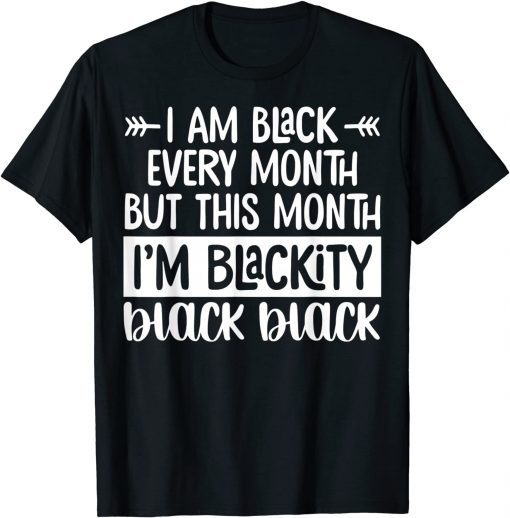 I'm Black Every Month But This Month I'm Blackity 2022 T-Shirt