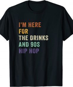 I'm Here For The Drinks And 90s Hip Hop Retro Vintage T-Shirt