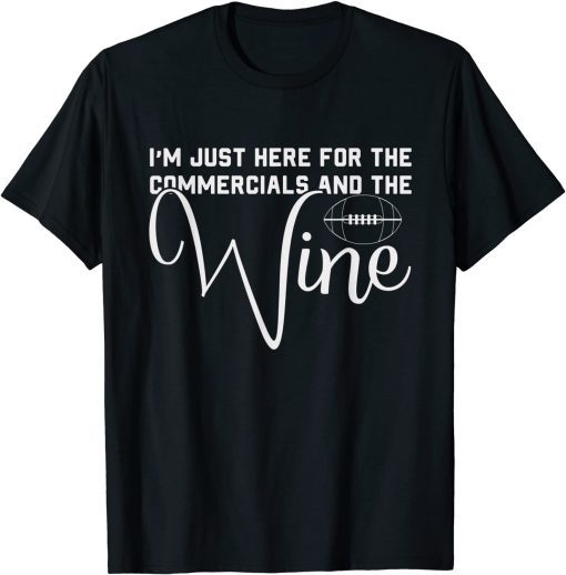 I'm Just Here For The Commercials And Wine Lover Football T-Shirt