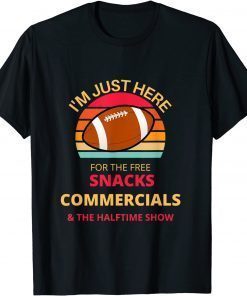 I'm Just Here For The Free snacks Commercials Half Time Show T-Shirt