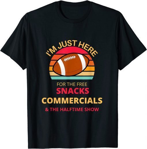 I'm Just Here For The Free snacks Commercials Half Time Show T-Shirt