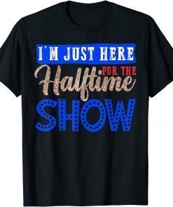 I'm Just Here For The Halftime Show Marching Band T-Shirt