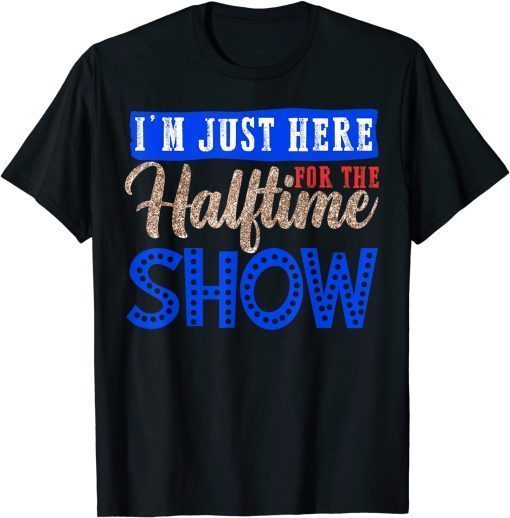 I'm Just Here For The Halftime Show Marching Band T-Shirt