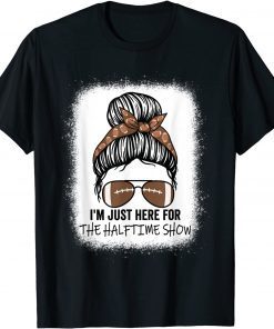 I'm Just Here For The Halftime Show Messy Bun Bleached T-Shirt